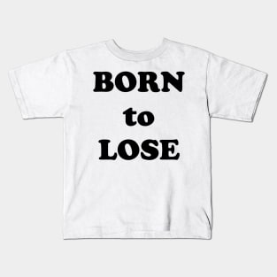 Born to Lose Kids T-Shirt